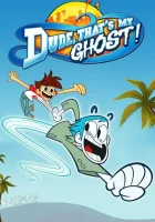  Чувак, это мой призрак! смотреть онлайн мультсериал 1 сезон 